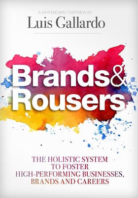 Brands & Rousers: The Holistic System to Foster High-Performing Businesses, Brands and Careers