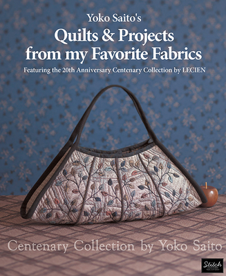 Yoko Saito's Quilts and Projects from My Favorite Fabrics