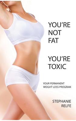 You're not fat. You're toxic.