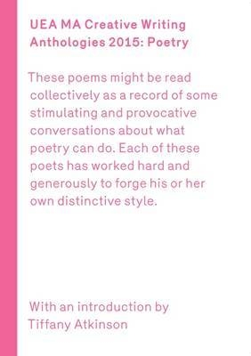 UEA 2015 Creative Writing Anthology Prose Poetry