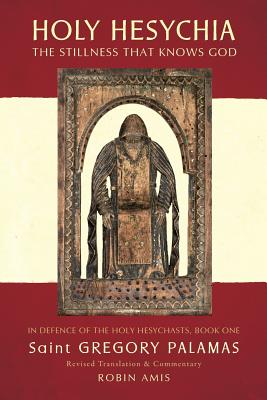 Holy Hesychia: The Stillness That Knows God: In Defence of the Holy Hesychasts