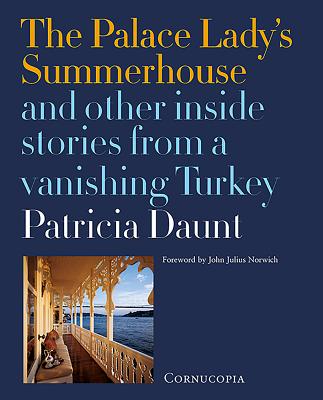 The Palace Lady's Summerhouse and other inside stories from a vanishing Turkey