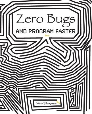 Zero Bugs and Program Faster