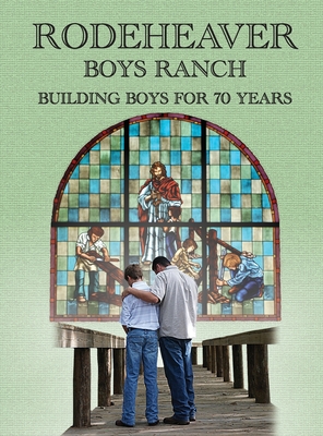 Rodeheaver Boys Ranch - Building Boys for Seventy Years