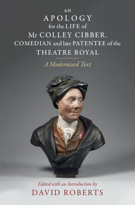 An Apology for the Life of Mr Colley Cibber, Comedian and Late Patentee of the Theatre Royal