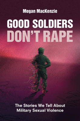 Good Soldiers Don't Rape