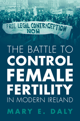 The Battle to Control Female Fertility in Modern Ireland