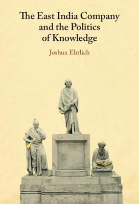 The East India Company and the Politics of Knowledge