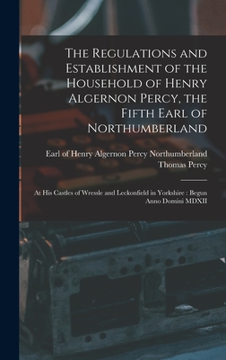 The Regulations and Establishment of the Household of Henry Algernon Percy, the Fifth Earl of Northumberland [microform]