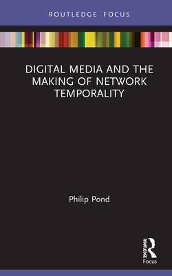 Digital Media and the Making of Network Temporality