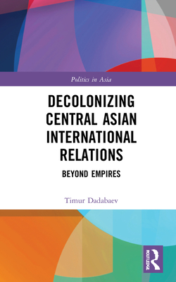 Decolonizing Central Asian International Relations