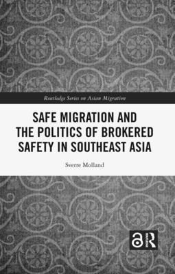 Safe Migration and the Politics of Brokered Safety in Southeast Asia