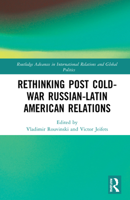 Rethinking Post-Cold War Russian-Latin American Relations