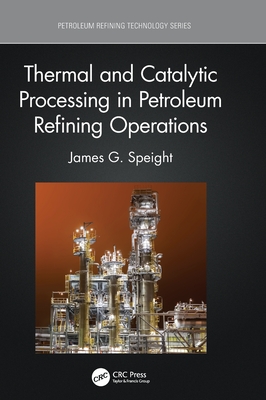 Thermal and Catalytic Processing in Petroleum Refining Operations