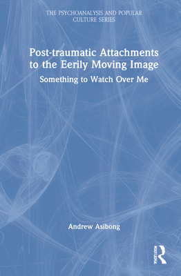 Post-traumatic Attachments to the Eerily Moving Image