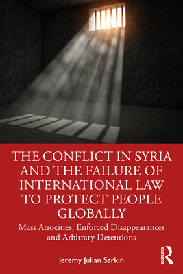 The Conflict in Syria and the Failure of International Law to Protect People Globally