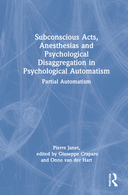 Subconscious Acts, Anesthesias and Psychological Disaggregation in Psychological Automatism