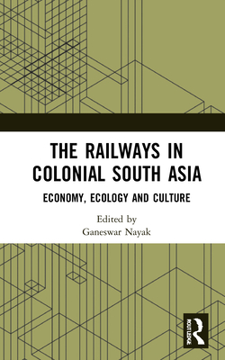 The Railways in Colonial South Asia