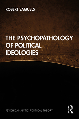 The Psychopathology of Political Ideologies