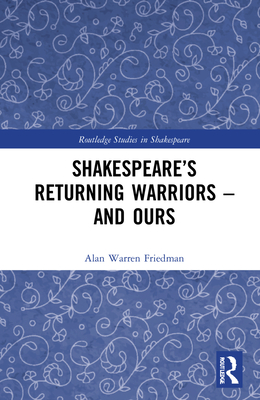 Shakespeare's Returning Warriors - and Ours