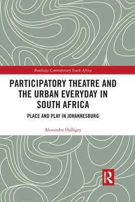 Participatory Theatre and the Urban Everyday in South Africa