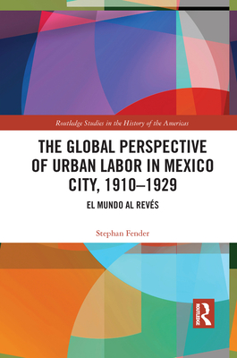 The Global Perspective of Urban Labor in Mexico City, 1910-1929