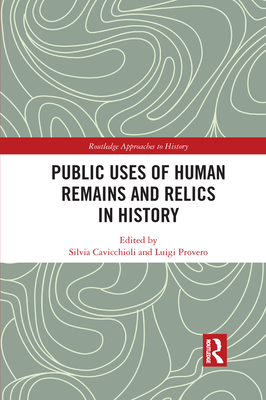 Public Uses of Human Remains and Relics in History