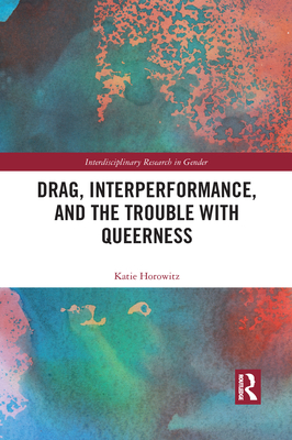 Drag, Interperformance, and the Trouble with Queerness