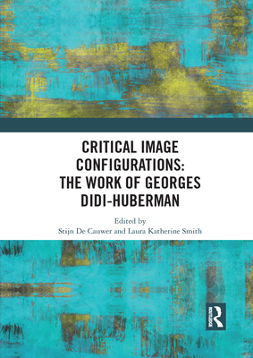 Critical Image Configurations: The Work of Georges Didi-Huberman