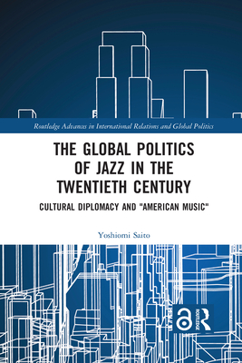 The Global Politics of Jazz in the Twentieth Century