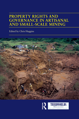 Property Rights and Governance in Artisanal and Small-Scale Mining