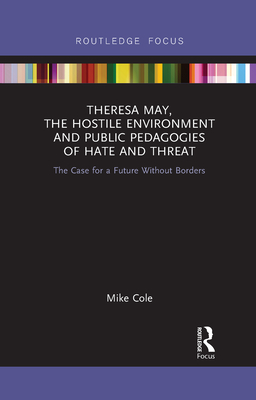 Theresa May, The Hostile Environment and Public Pedagogies of Hate and Threat