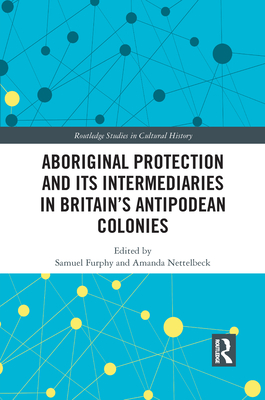 Aboriginal Protection and Its Intermediaries in Britain's Antipodean Colonies