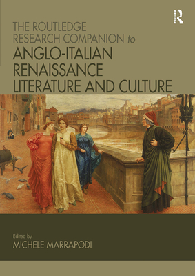 The Routledge Research Companion to Anglo-Italian Renaissance Literature and Culture