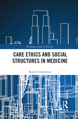 Care Ethics and Social Structures in Medicine