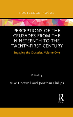 Perceptions of the Crusades from the Nineteenth to the Twenty-First Century