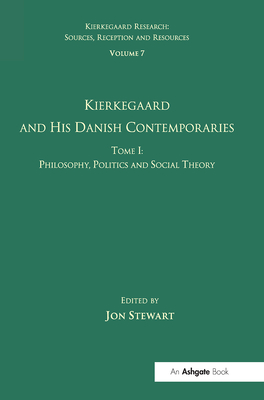 Volume 7, Tome I: Kierkegaard and his Danish Contemporaries - Philosophy, Politics and Social Theory