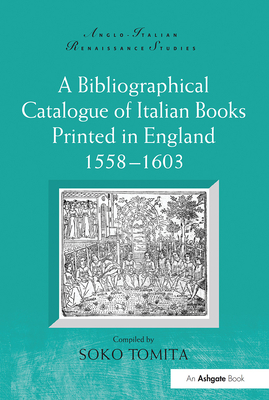 A Bibliographical Catalogue of Italian Books Printed in England 1558-1603