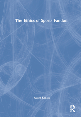 The Ethics of Sports Fandom