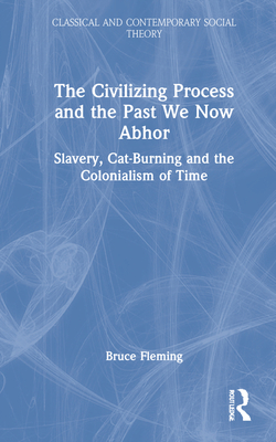 The Civilizing Process and the Past We Now Abhor