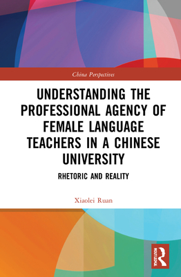 Understanding the Professional Agency of Female Language Teachers in a Chinese University