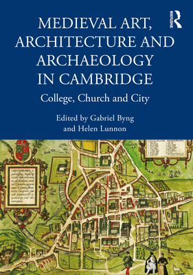 Medieval Art, Architecture and Archaeology in Cambridge