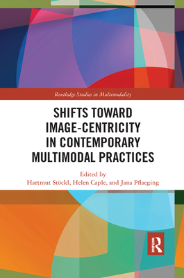 Shifts towards Image-centricity in Contemporary Multimodal Practices