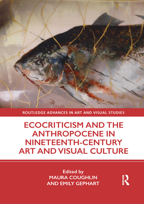 Ecocriticism and the Anthropocene in Nineteenth-Century Art and Visual Culture