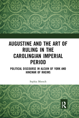 Augustine and the Art of Ruling in the Carolingian Imperial Period