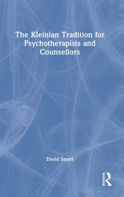 The Kleinian Tradition for Psychotherapists and Counsellors