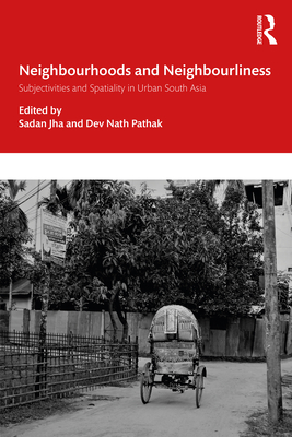 Neighbourhoods and Neighbourliness in Urban South Asia