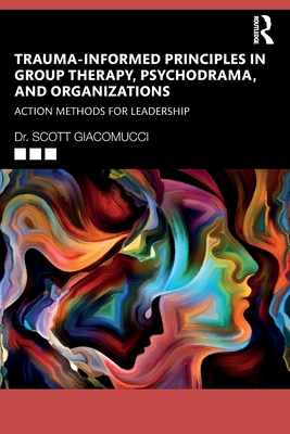 Trauma-Informed Principles in Group Therapy, Psychodrama, and Organizations