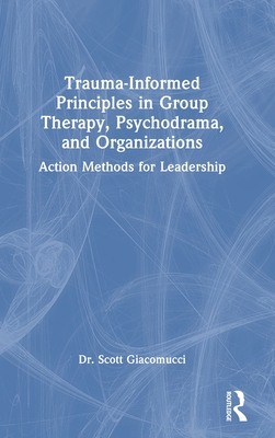 Trauma-Informed Principles in Group Therapy, Psychodrama, and Organizations