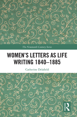 Women's Letters as Life Writing 1840-1885